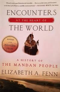 image of Encounters at the Heart of the World. A History of the Mandan People