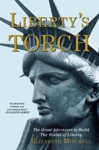 Liberty's Torch : The Great Adventure to Build the Statue of Liberty