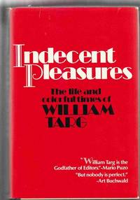 Indecent Pleasures:  The Life and Colorful Times of William Targ