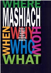 MASHIACH: Who? What? Why? How? Where? When?