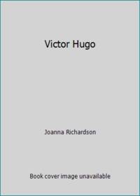 Victor Hugo by Joanna Richardson - Hardcover - 1977 - from ThriftBooks (SKU: G0312840357I3N11)
