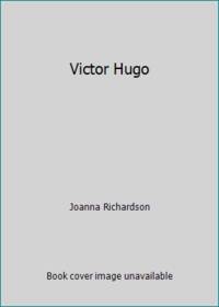 Victor Hugo by Joanna Richardson - 1977