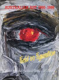 Australian art 1960 - 1986 : field to figuration : works from the National Gallery of Victoria.