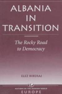 Albania In Transition: The Rocky Road To Democracy (NATIONS OF THE MODERN WORLD : EUROPE) by Elez Biberaj - 1998-04-16