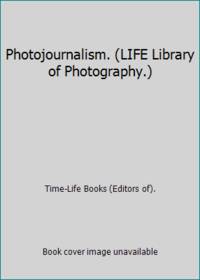 image of Photojournalism. (LIFE Library of Photography.)