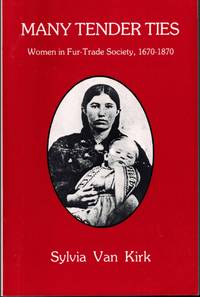 image of Many Tender Ties: Women in Fur-Trade Society in Western Canada, 1670-1870