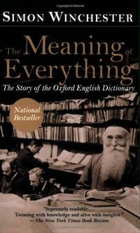 The Meaning of Everything The Story of the Oxford English Dictionary by Simon Winchester - August 12, 2004