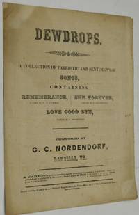[CONFEDERATE IMPRINT; SHEET MUSIC] DEWDROPS.  A COLLECTION OF PATRIOTIC AND SENTIMENTAL SONGS, CONTAINING: REMEMBRANCE, POETRY BY W. D. COLEMAN; SHE FOREVER, POETRY BY C. NORDENDORF, LOVE GOOD-BYE, POETRY BY C. NORDENDORF