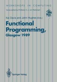 Functional Programming : Proceedings of the 1989 Glasgow Workshop 21-23 August 1989, Fraserburgh,...