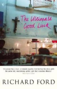 The Ultimate Good Luck by Richard Ford - 2003-04-30