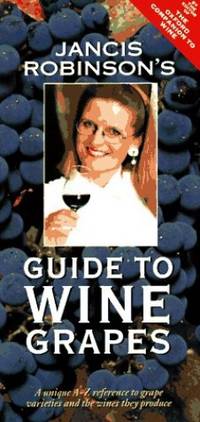 Jancis Robinson's Guide to Wine Grapes: A Unique A-Z Reference to Grape Varieties and the...
