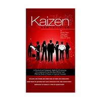 Kaizen Demystified - A Practical and Systematic Method of Evaluating Circumstances to Use the...
