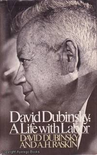 David Dubinsky: A Life with Labor by David & A.H. Raskin Dubinsky - 1977