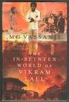 THE IN-BETWEEN WORLD OF VIKRAM LALL