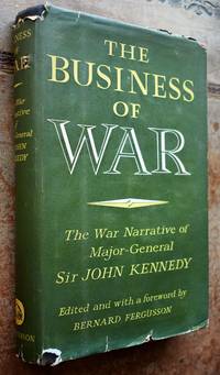 image of THE BUSINESS OF WAR The War Narrative Of Major-General Sir John Kennedy GCMG, KCVO, KBE, CB, MC