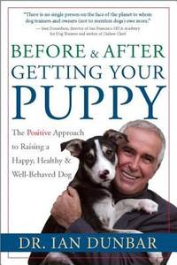 Before and after Getting Your Puppy : The Positive Approach to Raising a Happy, Healthy, and...