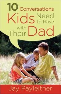 10 Conversations Kids Need to Have with Their Dad by Jay Payleitner - Paperback - 2014 - from ThriftBooks (SKU: G0736960317I3N00)