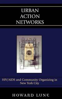 Urban Action Networks : HIV/AIDS and Community Organizing in New York City