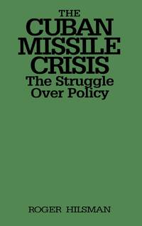 The Cuban Missile Crisis: The Struggle Over Policy