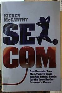 image of Sex dot Com; One Domain, Two Men, Twelve Years and the Brutal Battle for the Jewel in the Internet's Crown