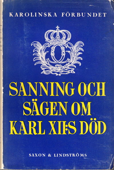 Sanning och sägen om Karl XII:s död.