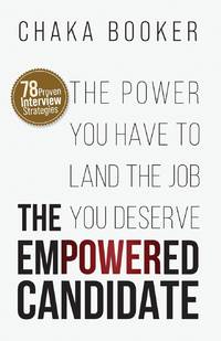 The Empowered Candidate: The Power You Have to Land the Job You Deserve