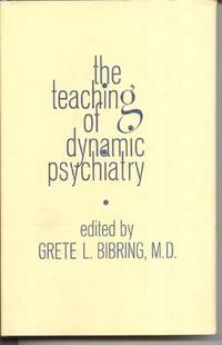 The Teaching of Dynamic Psychiatry: A Reappraisal of the Goals and Techniques of Psychoanalytic Psychiatry by Bibring, Grete L. (editor) - 1968