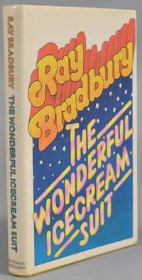 WONDERFUL ICE CREAM SUIT: AND OTHER PLAYS FOR TODAY, TOMORROW, AND by BRADBURY, Ray - 1973