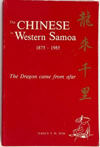 The Chinese in Western Samoa, 1875-1985: The dragon came from afar by Tom, Nancy Y.W - 1986