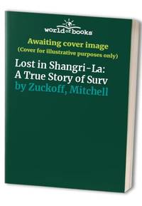 Lost in Shangri-La: A True Story of Surv by Zuckoff, Mitchell