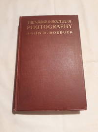 The Science &amp; Practice of Photography by John R. Roebuck - 1918