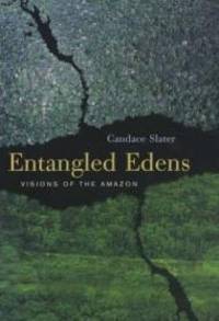 Entangled Edens: Visions of the Amazon by Slater, Candace - 2002