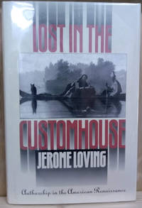 Lost in the Customhouse:  Authorship in the American Revolution by Loving, Jerome - 1993