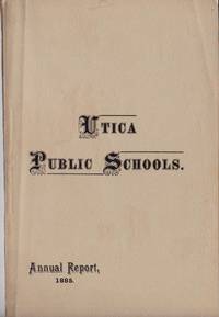 ANNUAL REPORT OF THE SUPERINTENDENT OF SCHOOLS OF THE CITY OF UTICA School  Year Ending August...