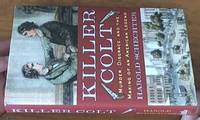 Killer Colt: Murder, Disgrace, and the Making of an American Legend by Harold Schechter - First Edition - 2010 - from Syber's Books ABN 15 100 960 047 (SKU: 0278688)