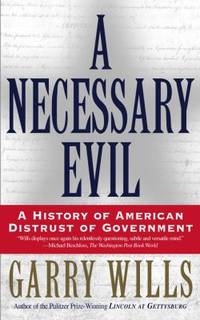 A Necessary Evil : A History of American Distrust of Government