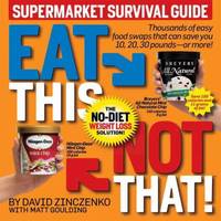 Eat This Not That! Supermarket Survival Guide : The No-Diet Weight Loss Solution by David Zinczenko; Matt Goulding - 2008