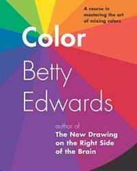 image of Color by Betty Edwards: A Course in Mastering the Art of Mixing Colors