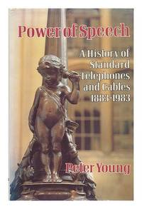 Power of Speech: A History of Standard Telephones and Cables 1883-1983