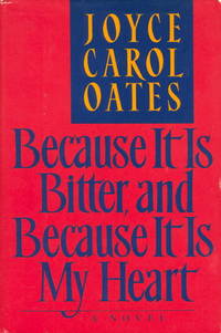 image of BECAUSE IT IS BITTER, AND BECAUSE IT IS MY HEART