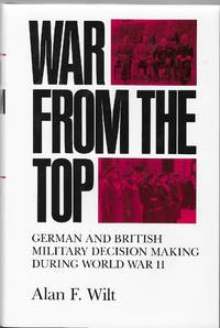 War From the Top: German and British Military Decision Making During World War II