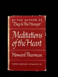 Meditations of the Heart" Reflections on Spirituality in the Civil Rights Era by Black Theologian Howard Thurman, First Edition 1953