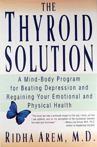 The Thyroid Solution: A Mind-Body Program for Beating Depression and Regaining Your Emotional and...