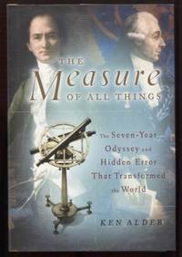 The Measure of All Things: The Seven-Year Odyssey and Hidden Error That  Transformed the World by Alder, Ken - 2002