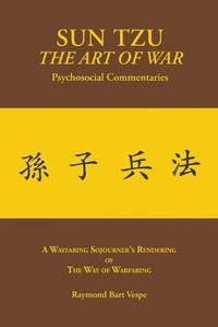 SUN TZU The Art of War Psychosocial Commentaries: A Wayfaring Sojourner's Rendering of The Way of...