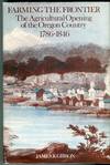 Farming the Frontier: The Agricultural Opening of the Oregon Country 1786-1846