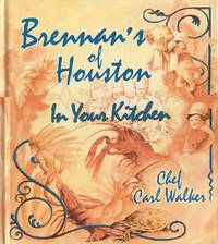 Brennan&#039;s of Houston: In Your Kitchen by Chef Carl Walker - 2001