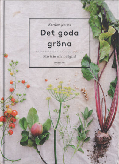 DET GODA GRÖNA. Mat från min trädgård.