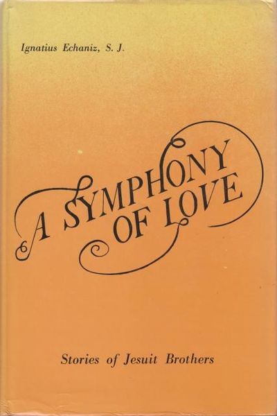 A Symphony of Love. Stories of Jesuit Brothers.