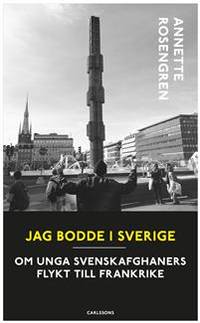 Jag bodde i Sverige. Om unga svenskafghaners…